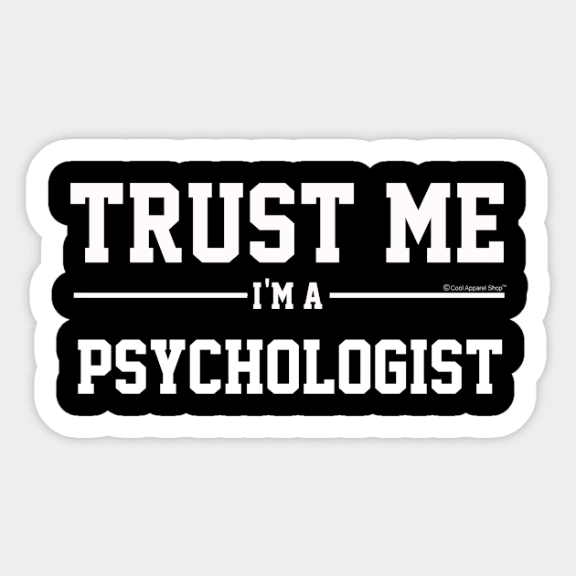 Trust Me Im A Psychologist. Cool Gift Idea Sticker by CoolApparelShop